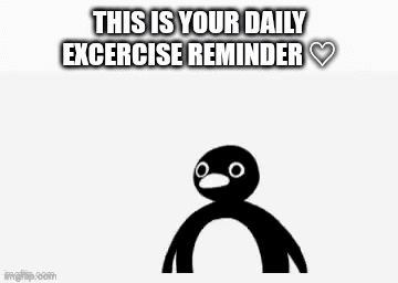 this is your daily excercise reminder , a penguin with big eyes .