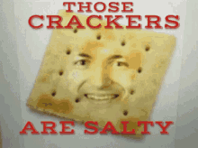 Those Crackers Are Salty GIF