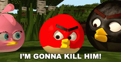 Three Angry Birds Saying I'm Gonna Kill Him