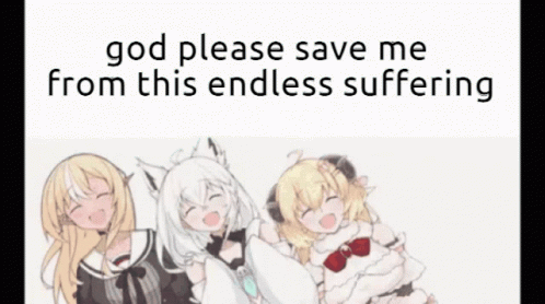 Three Anime Girls Saying God Please Save Me From This Endless Suffering