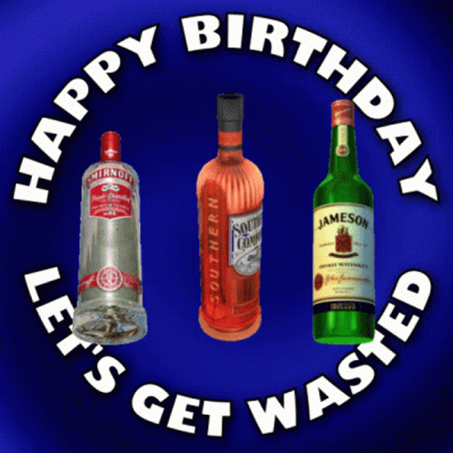 Three Bottles Of Liquor With The Words Happy Birthday Let 'S Get Wasted In The Middle GIF