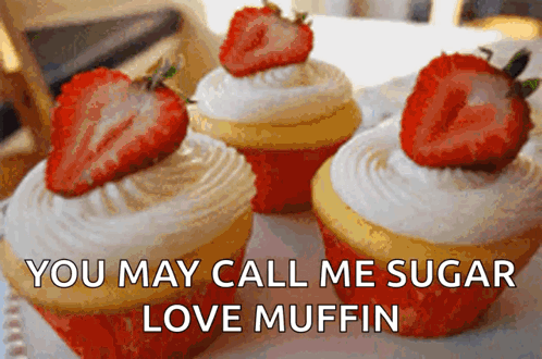 Three Cupcakes With Strawberries Saying You May Call Me Sugar Love Muffin