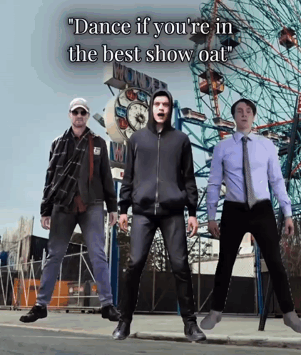 Three Men Are Dancing In Front Of A Ferris Wheel With The Words " Dance If You 'Re In The Best Show Oat " GIF