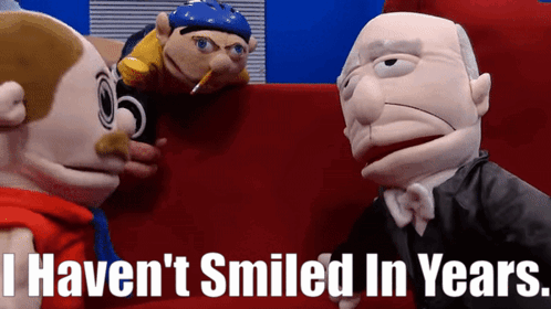 Three Puppet Characters Saying I Haven't Smiled In Years GIF