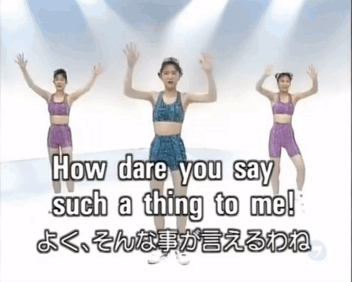 Three Women Dancing How Dare You Say Such a Thing to Me