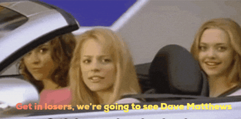 Three Women In Car Saying Get In Losers We're Going To See Dave Matthews GIF