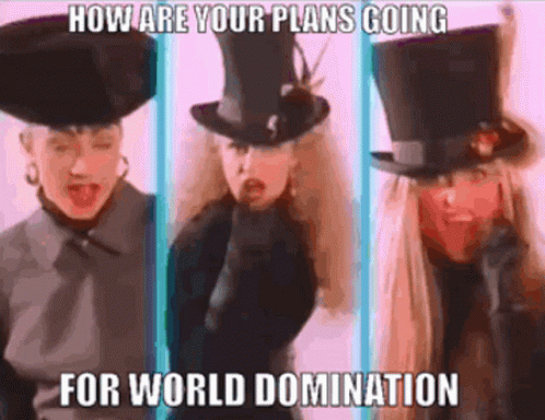 Three Women Wearing Top Hats With The Words How Are Your Plans Going For World Domination On The Bottom GIF