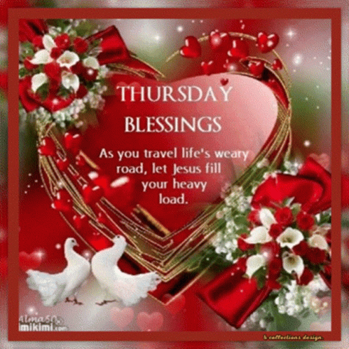 Thursday Blessings As You Travel Life 'S Weary Road , Let Jesus Fill Your Heavy Load GIF