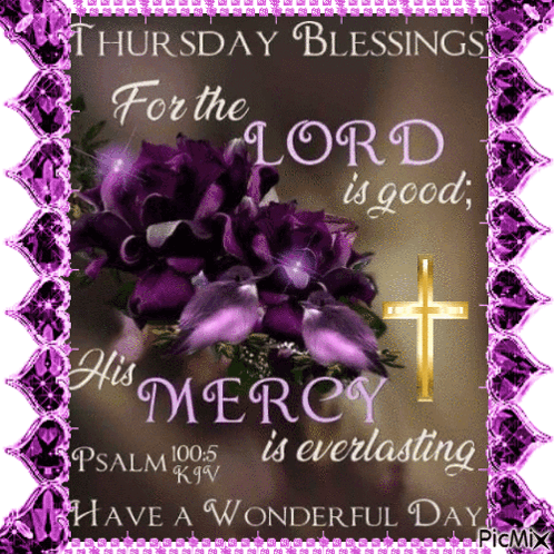 Thursday Blessings For The Lord Is Good His Mercy Is Everlasting Psalm 100 : 5 GIF