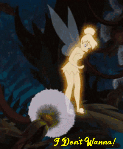 Tinkerbell Is Standing On A Dandelion With The Words " I Don 'T Wanna " On The Bottom GIF