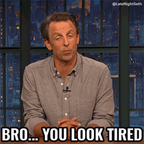 Tired Meme Seth Meyers Bro You Look Tired GIF