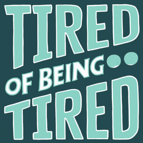 Tired Of Being Tired GIF