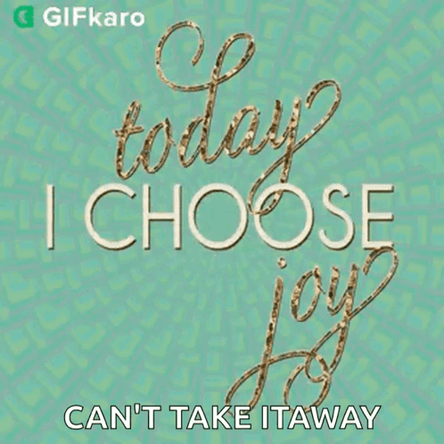 Today I Choose Joy Can't Take It Away Sign GIF