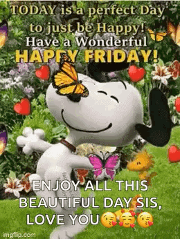 Today Is A Perfect Day To Just Be Happy Have A Wonderful Happy Friday ! Enjoy All This Beautiful Day Sis , Love You ! GIF