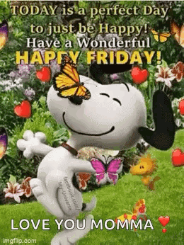Today Is A Perfect Day To Just Be Happy Have A Wonderful Happy Friday ! Love You Momma GIF