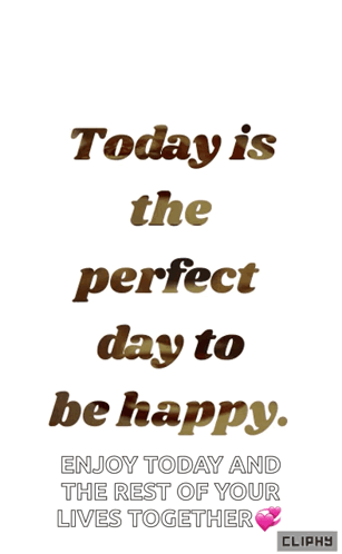 Today Is Perfect Day to Be Happy Enjoy Today Cliphy