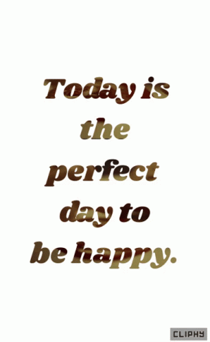 Today Is The Perfect Day To Be Happy Written On A White Background GIF