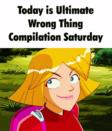 Today Is Ultimate Wrong Thing Compilation Saturday With A Picture Of Clover From Totally Spies GIF