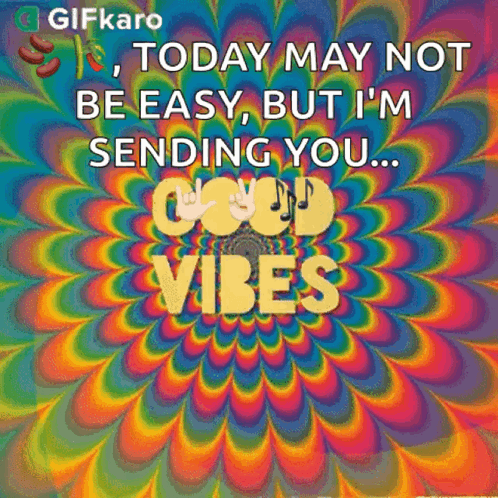 Today May Not Be Easy Sending Good Vibes