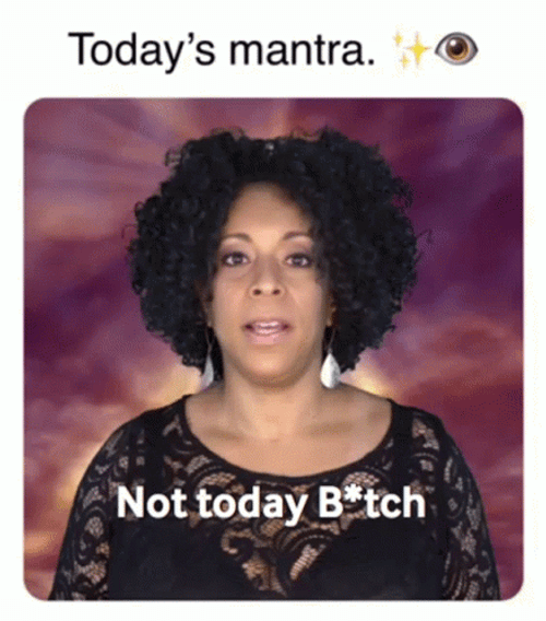 Today's Mantra Not Today GIF