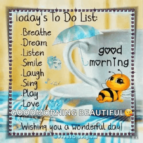 today 's to do list : breathe dream listen smile laugh sing play love good morning beautiful wishing you a wonderful day