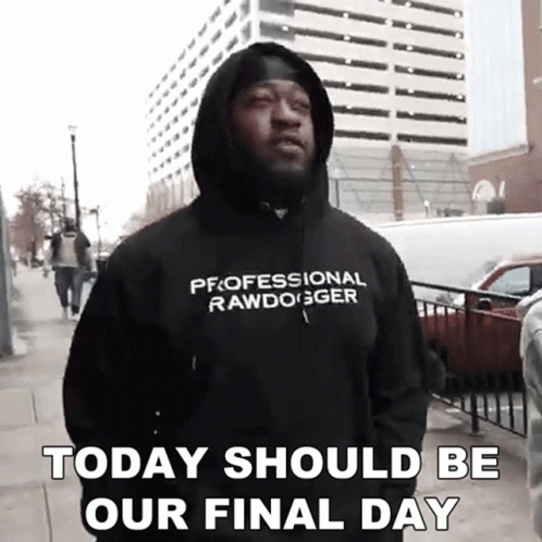 Today Should Be Our Last Day GIF