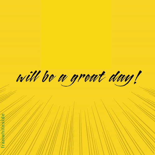 Today Will Be a Great Day