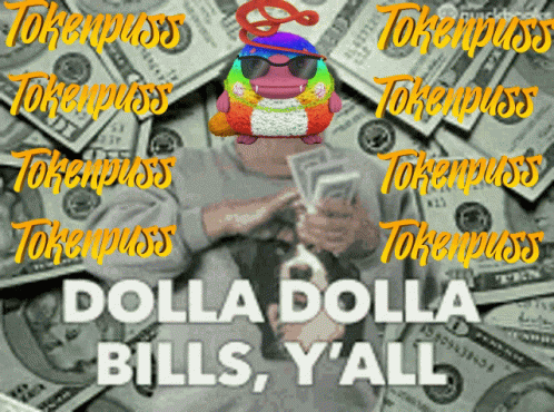 Tokenpuss Dolla Dolla Bill Yall GIF