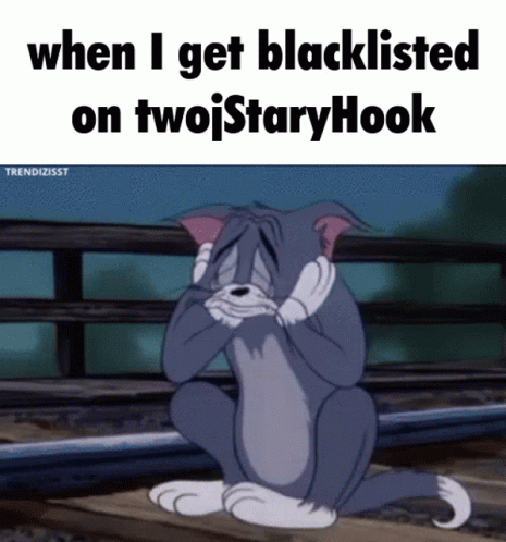 Tom Crying When I Get Blacklisted On Twojstary Hook