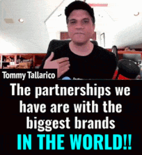 tommy tallarico says that the partnerships we have are with the biggest brands in the world !