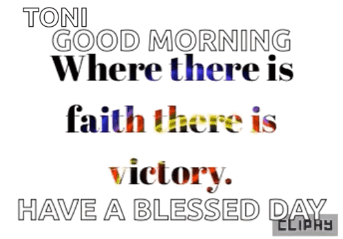 Toni Good Morning Where There Is Faith There Is Victory Have A Blessed Day Cliphy GIF