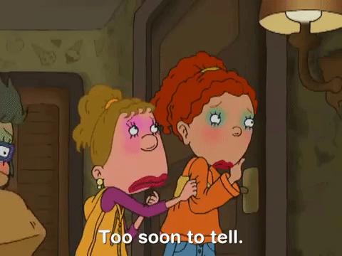 Too Soon To Tell As Told By Ginger GIF