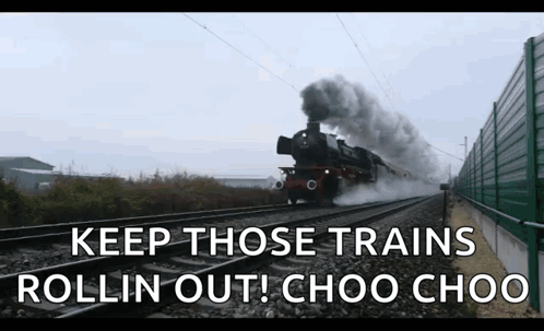 Train Going Down Tracks With Keep Those Trains Rollin Out Choo Choo