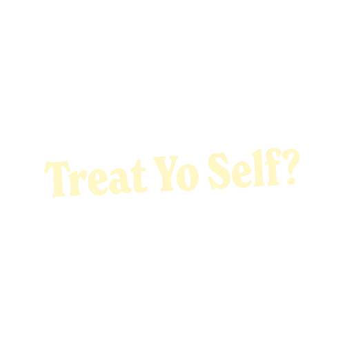 Treat Yo Self