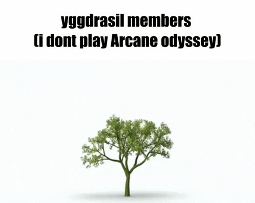 Tree Saying Yggdrasil Members I Dont Play Arcane Odyssey