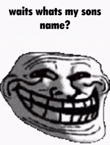 Troll Meme Face Wait Whats My Sons Name GIF