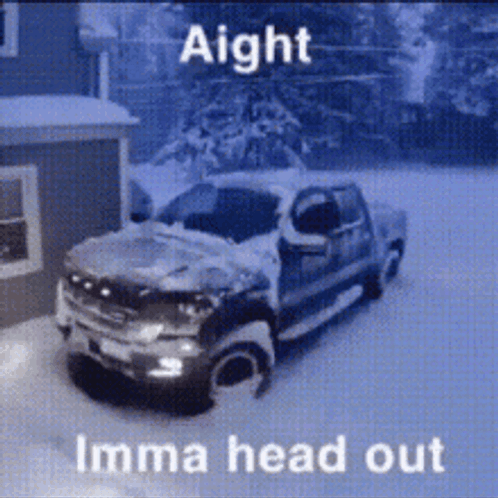 Truck in Snow Saying Aight Imma Head Out