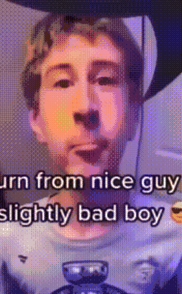 Turn from Nice Guy to Bad Boy
