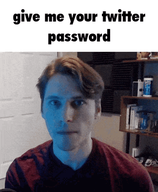 Twitter Give Me Your Password GIF