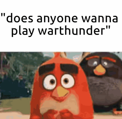 Two Angry Birds Are Standing Next To Each Other And One Of Them Says " Does Anyone Wanna Play Warthunder " . GIF