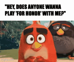 Two Angry Birds Are Standing Next To Each Other And One Says " Hey Does Anyone Wanna Play " For Honor " With Me " GIF