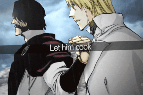 Two Anime Characters Standing Next To Each Other With The Words Let Him Cook On The Bottom GIF