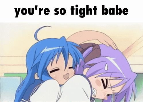 Two Anime Girls Hugging With The Words You 'Re So Tight Babe GIF
