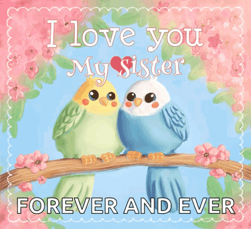 Two Birds on Branch Saying I Love You My Sister Forever and Ever