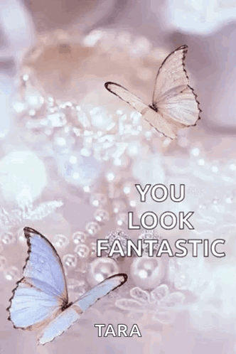 Two Butterflies Are Flying In The Air With The Words `` You Look Fantastic '' . GIF