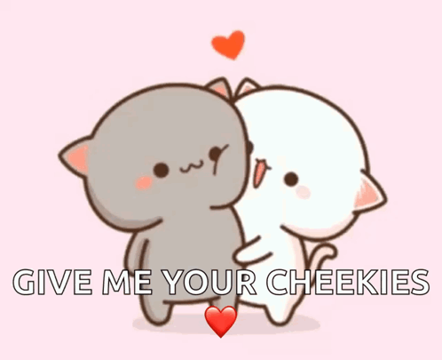 Two Cartoon Cats Hugging Each Other With The Words `` Give Me Your Cheekies '' Above Them . GIF