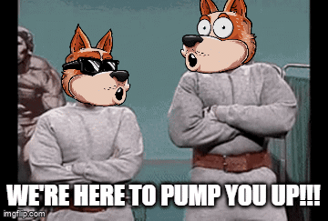 Two Cartoon Characters Standing Next To Each Other With The Caption " We 'Re Here To Pump You Up !!! " GIF