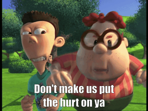 Two Cartoon Characters Standing Next To Each Other With The Words " Don 'T Make Us Put The Hurt On Ya " GIF