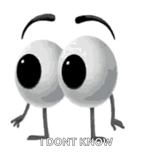 Two Cartoon Eyes With Arms And Legs And The Words `` I Dont Know '' . GIF