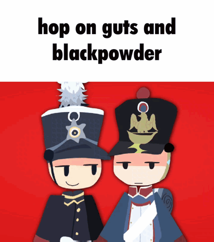 Two Cartoon Soldiers Are Standing Next To Each Other With The Words Hop On Guts And Blackpowder Written Above Them GIF